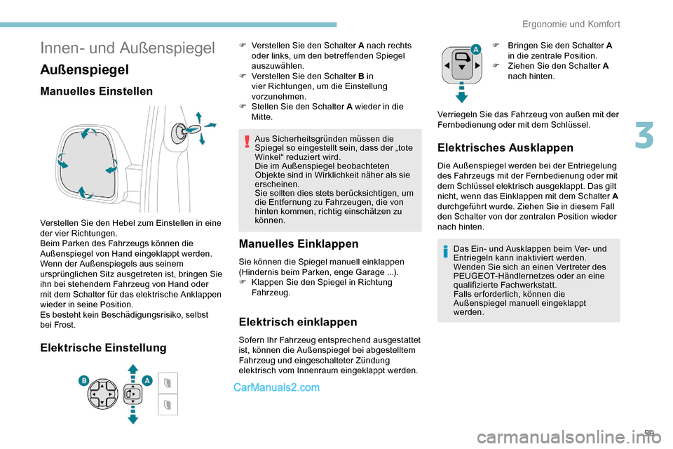 Peugeot Expert 2019 Betriebsanleitung (in German) 59
Innen- und Außenspiegel
Außenspiegel
Manuelles Einstellen
Verstellen Sie den Hebel zum Einstellen in eine
der vier Richtungen.
Beim Parken des Fahrzeugs können die
Außenspiegel von Hand einge Peugeot Expert 2019 Betriebsanleitung (in German) 59
Innen- und Außenspiegel
Außenspiegel
Manuelles Einstellen
Verstellen Sie den Hebel zum Einstellen in eine
der vier Richtungen.
Beim Parken des Fahrzeugs können die
Außenspiegel von Hand einge