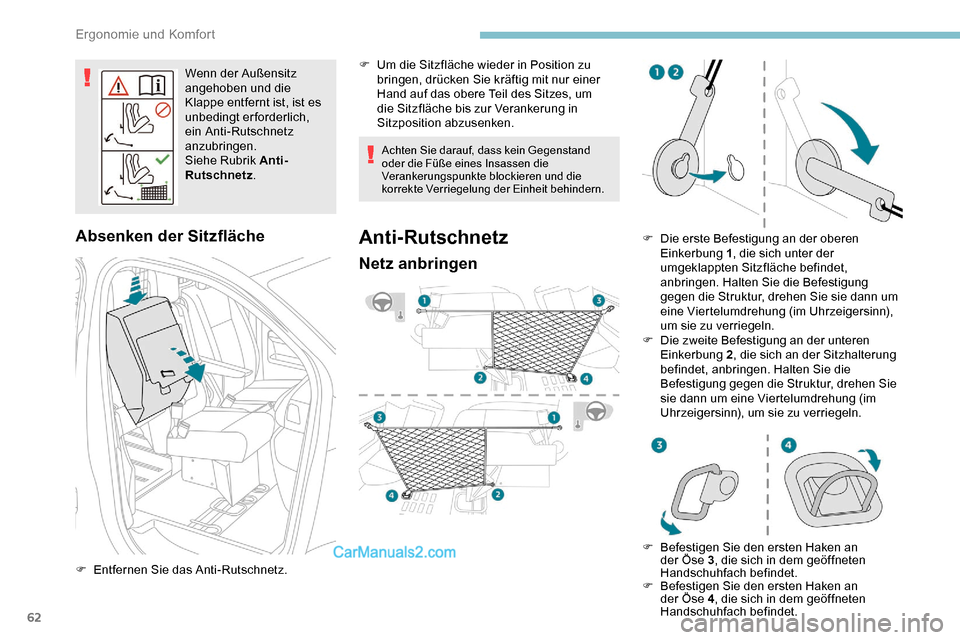 Peugeot Expert 2019  Betriebsanleitung (in German) 62
Wenn der Außensitz 
angehoben und die 
Klappe entfernt ist, ist es 
unbedingt erforderlich, 
ein Anti-Rutschnetz 
anzubringen.
Siehe Rubrik Anti-
Rutschnetz.
Absenken der Sitzfläche
F Entfernen S