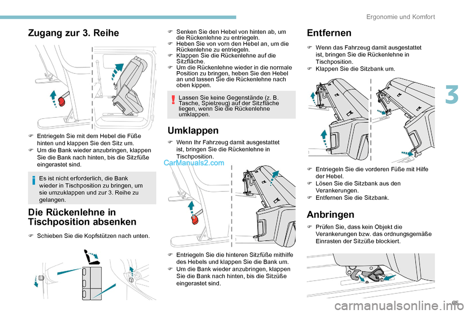 Peugeot Expert 2019  Betriebsanleitung (in German) 65
Zugang zur 3. Reihe
F Entriegeln Sie mit dem Hebel die Füße hinten und klappen Sie den Sitz um.
F
 
U
 m die Bank wieder anzubringen, klappen 
Sie die Bank nach hinten, bis die Sitzfüße 
einger