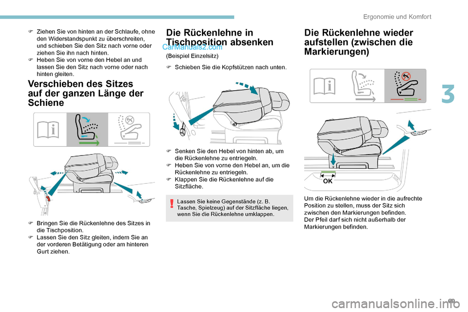 Peugeot Expert 2019  Betriebsanleitung (in German) 69
F Ziehen Sie von hinten an der Schlaufe, ohne den Widerstandspunkt zu überschreiten, 
und schieben Sie den Sitz nach vorne oder 
ziehen Sie ihn nach hinten.
F
 
H
 eben Sie von vorne den Hebel an 