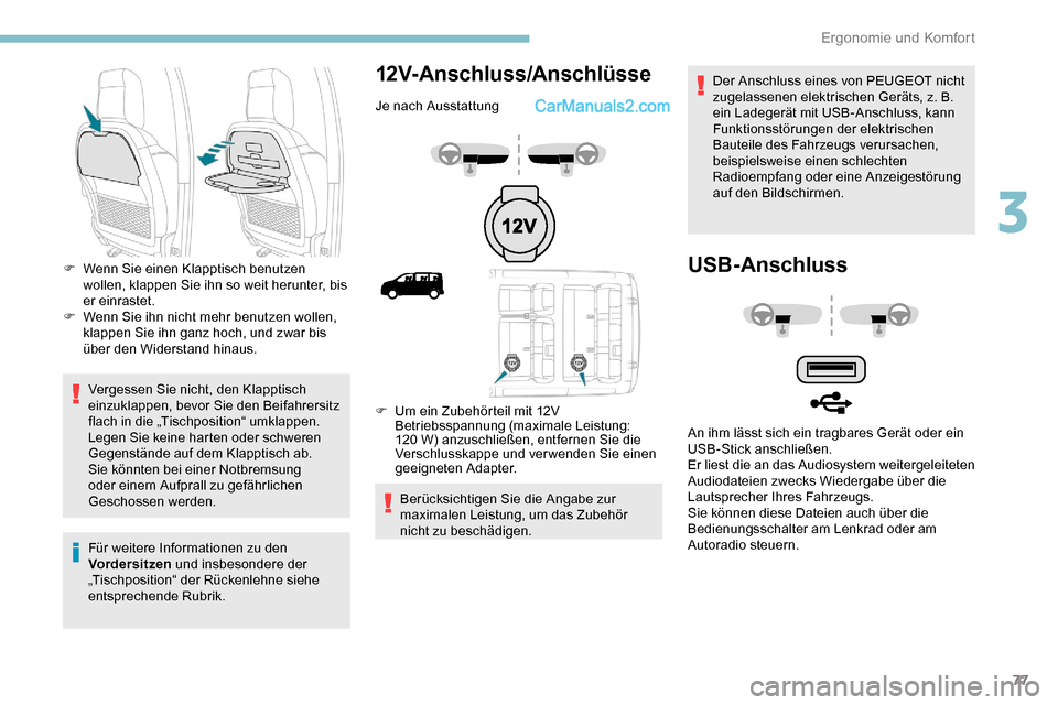 Peugeot Expert 2019  Betriebsanleitung (in German) 77
Vergessen Sie nicht, den Klapptisch 
einzuklappen, bevor Sie den Beifahrersitz 
flach in die „Tischposition“ umklappen.
Legen Sie keine harten oder schweren 
Gegenstände auf dem Klapptisch ab.