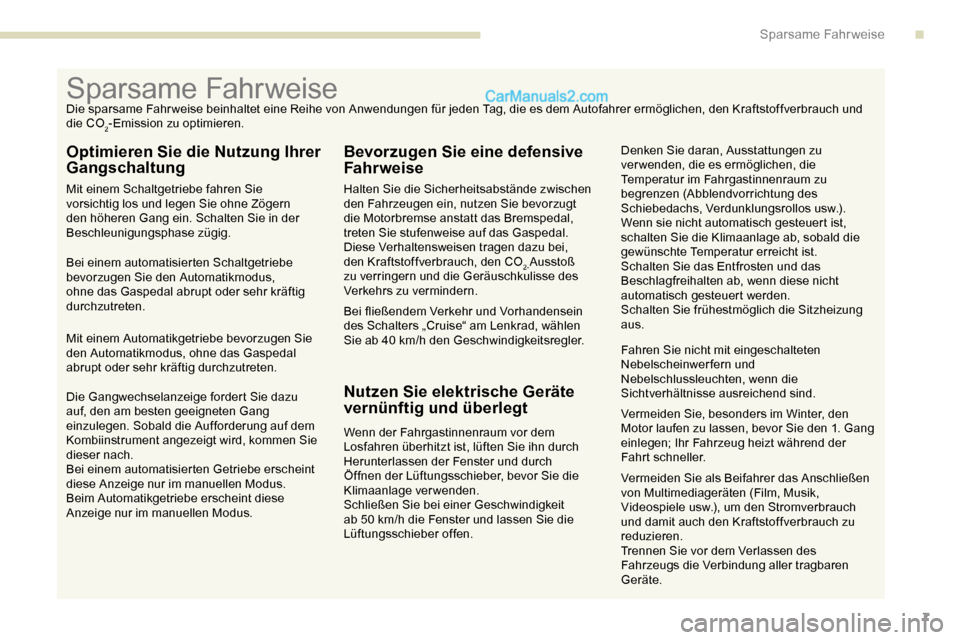 Peugeot Expert 2019 Betriebsanleitung (in German) 7
Vermeiden Sie als Beifahrer das Anschließen
von Multimediageräten (Film, Musik,
Videospiele usw.), um den Stromverbrauch
und damit auch den Kraftstoffverbrauch zu
reduzieren.
Trennen Sie vor d Peugeot Expert 2019 Betriebsanleitung (in German) 7
Vermeiden Sie als Beifahrer das Anschließen
von Multimediageräten (Film, Musik,
Videospiele usw.), um den Stromverbrauch
und damit auch den Kraftstoffverbrauch zu
reduzieren.
Trennen Sie vor d