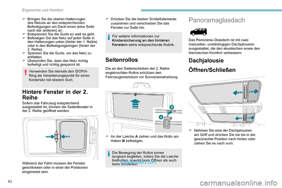 Peugeot Expert 2019  Betriebsanleitung (in German) 82
F Bringen Sie die oberen Halterungen des Netzes an den entsprechenden 
Befestigungen am Dach innen (eine Seite 
nach der anderen) an.
F
 
E
 ntspannen Sie die Gurte so weit es geht.
F
 
B
 efestige