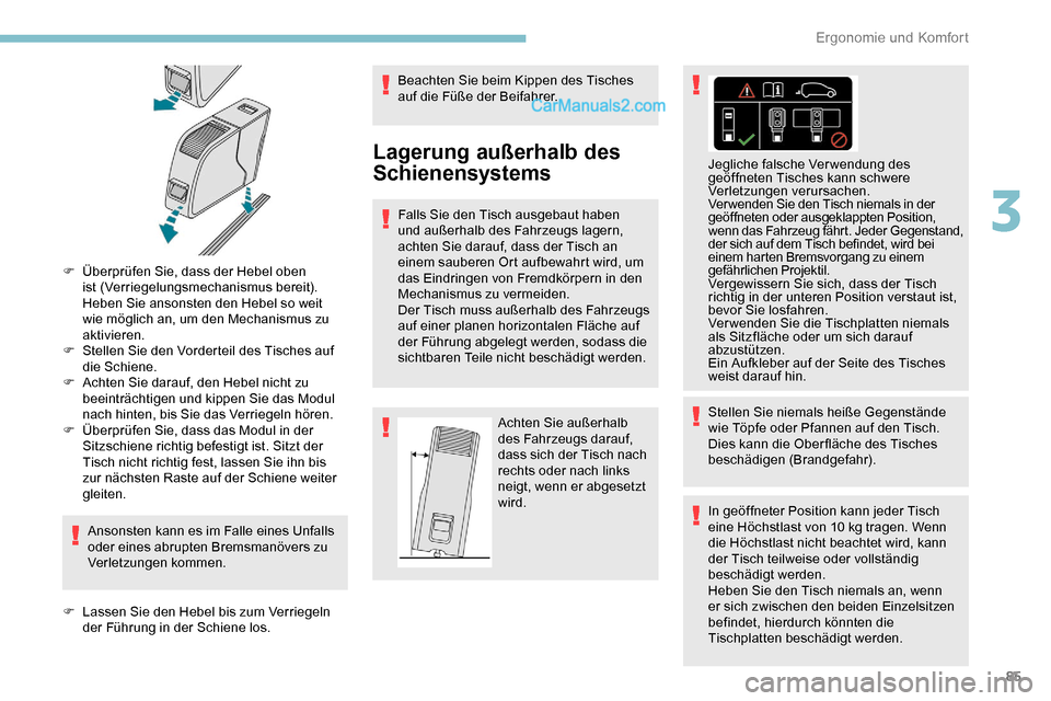 Peugeot Expert 2019  Betriebsanleitung (in German) 85
F Überprüfen Sie, dass der Hebel oben ist (Verriegelungsmechanismus bereit). 
Heben Sie ansonsten den Hebel so weit 
wie möglich an, um den Mechanismus zu 
aktivieren.
F
 
S
 tellen Sie den Vord