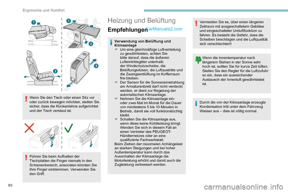 Peugeot Expert 2019  Betriebsanleitung (in German) 86
Wenn Sie den Tisch oder einen Sitz vor 
oder zurück bewegen möchten, stellen Sie 
sicher, dass die Rückenlehne aufgerichtet 
und der Tisch verstaut ist.Führen Sie beim Aufhalten der 
Tischplatt