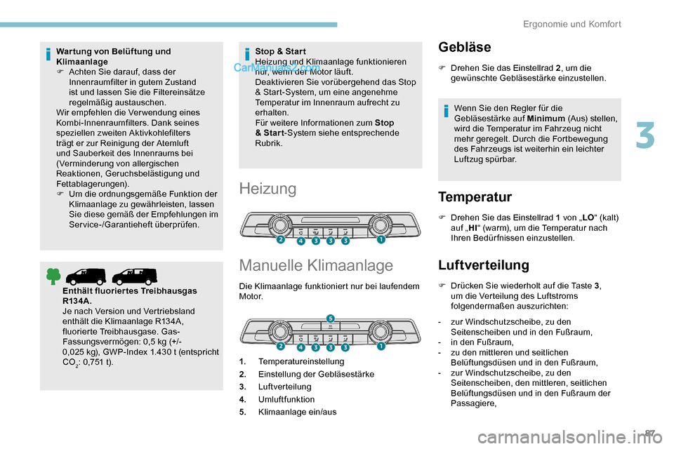 Peugeot Expert 2019  Betriebsanleitung (in German) 87
War tung von Belüftung und 
Klimaanlage
F 
A
 chten Sie darauf, dass der 
Innenraumfilter in gutem Zustand 
ist und lassen Sie die Filtereinsätze 
regelmäßig austauschen.
Wir empfehlen die Verw