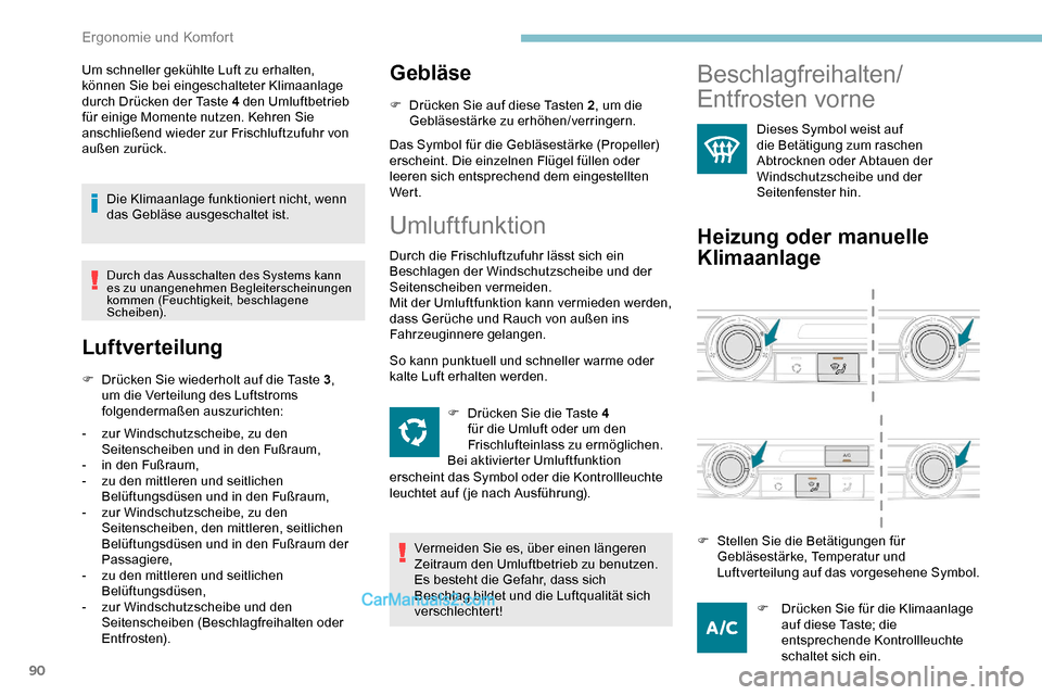 Peugeot Expert 2019 Betriebsanleitung (in German) 90
Um schneller gekühlte Luft zu erhalten,
können Sie bei eingeschalteter Klimaanlage
durch Drücken der Taste 4 den Umluftbetrieb
für einige Momente nutzen. Kehren Sie
anschließend wieder zur Peugeot Expert 2019 Betriebsanleitung (in German) 90
Um schneller gekühlte Luft zu erhalten,
können Sie bei eingeschalteter Klimaanlage
durch Drücken der Taste 4 den Umluftbetrieb
für einige Momente nutzen. Kehren Sie
anschließend wieder zur