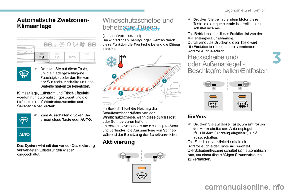 Peugeot Expert 2019 Betriebsanleitung (in German) 91
Automatische Zweizonen-
Klimaanlage
F Drücken Sie auf diese Taste, um die niedergeschlagene
Feuchtigkeit oder das Eis von
der Windschutzscheibe und den
Seitenscheiben zu beseitigen.
Klimaanlage Peugeot Expert 2019 Betriebsanleitung (in German) 91
Automatische Zweizonen-
Klimaanlage
F Drücken Sie auf diese Taste, um die niedergeschlagene
Feuchtigkeit oder das Eis von
der Windschutzscheibe und den
Seitenscheiben zu beseitigen.
Klimaanlage