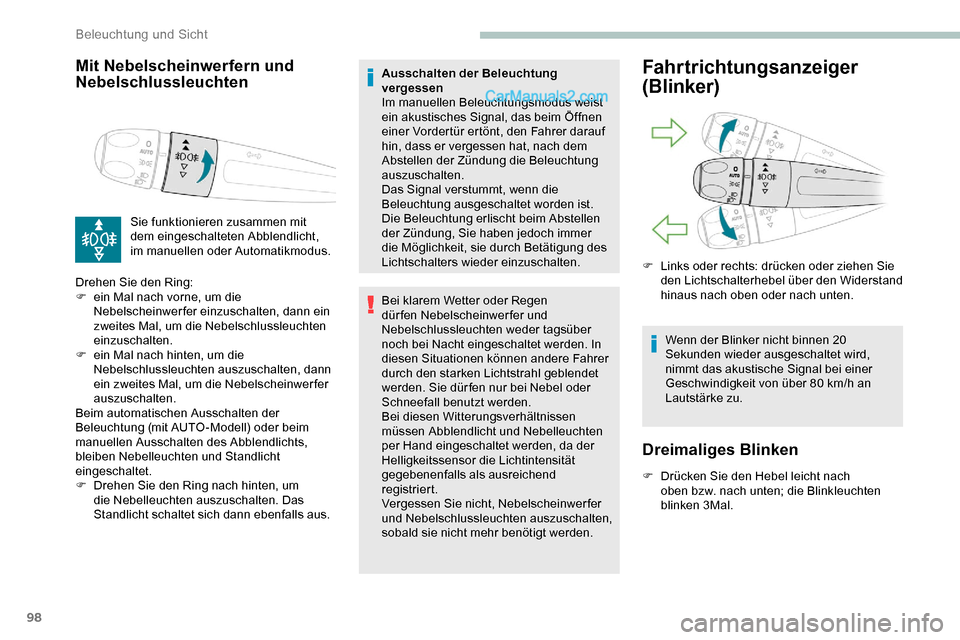 Peugeot Expert 2019  Betriebsanleitung (in German) 98
Mit Nebelscheinwerfern und 
Nebelschlussleuchten
Sie funktionieren zusammen mit 
dem eingeschalteten Abblendlicht, 
im manuellen oder Automatikmodus.
Drehen Sie den Ring:
F
 
e

in Mal nach vorne, 