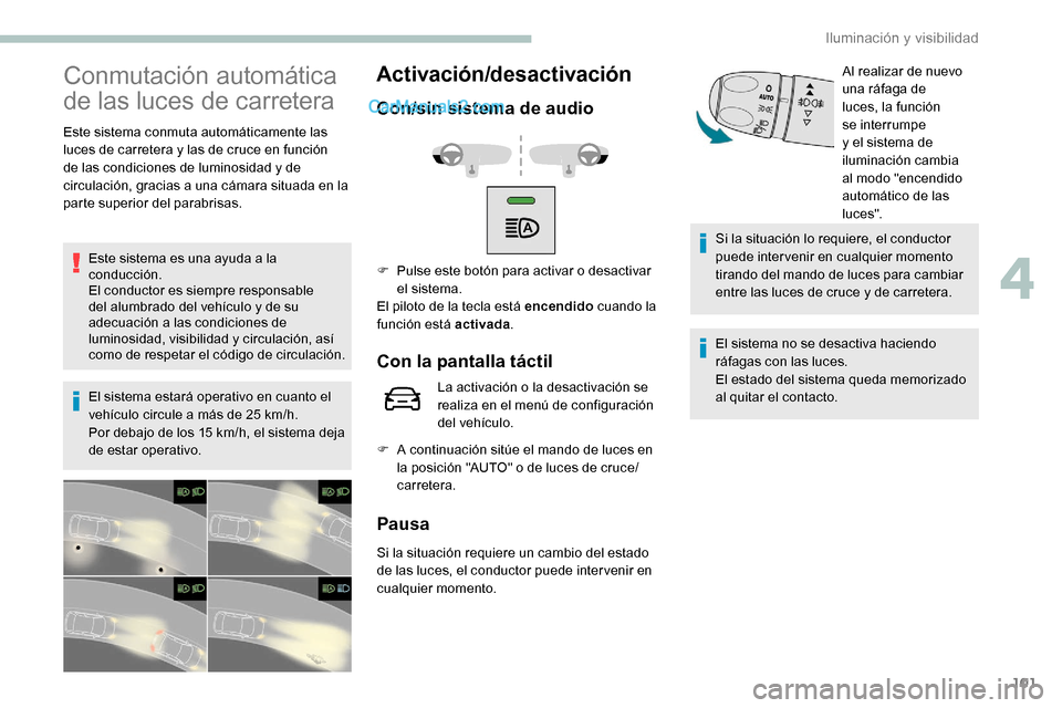 Peugeot Expert 2019 Manual del propietario (in Spanish) 101
Conmutación automática
de las luces de carretera
Este sistema conmuta automáticamente las
luces de carretera y las de cruce en función
de las condiciones de luminosidad y de
circulación, Peugeot Expert 2019 Manual del propietario (in Spanish) 101
Conmutación automática
de las luces de carretera
Este sistema conmuta automáticamente las
luces de carretera y las de cruce en función
de las condiciones de luminosidad y de
circulación,