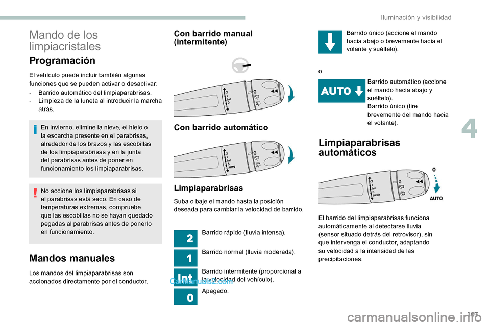 Peugeot Expert 2019 Manual del propietario (in Spanish) 103
Mando de los
limpiacristales
Programación
El vehículo puede incluir también algunas
funciones que se pueden activar o desactivar:En invierno, elimine la nieve, el hielo o
la escarcha present Peugeot Expert 2019 Manual del propietario (in Spanish) 103
Mando de los
limpiacristales
Programación
El vehículo puede incluir también algunas
funciones que se pueden activar o desactivar:En invierno, elimine la nieve, el hielo o
la escarcha present