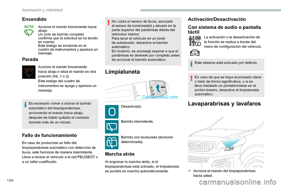 Peugeot Expert 2019 Manual del propietario (in Spanish) 104
Lavaparabrisas y lavafaros
Encendido
Accione el mando brevemente hacia
abajo.
Un ciclo de barrido completo
confirma que la solicitud se ha tenido
en cuenta.
Este testigo se enciende en el
cuad Peugeot Expert 2019 Manual del propietario (in Spanish) 104
Lavaparabrisas y lavafaros
Encendido
Accione el mando brevemente hacia
abajo.
Un ciclo de barrido completo
confirma que la solicitud se ha tenido
en cuenta.
Este testigo se enciende en el
cuad