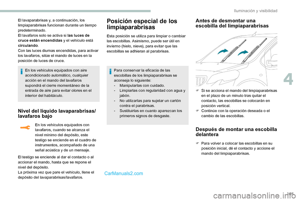 Peugeot Expert 2019 Manual del propietario (in Spanish) 105
El lavaparabrisas y, a continuación, los
limpiaparabrisas funcionan durante un tiempo
predeterminado.
El lavafaros solo se activa si las luces de
cruce están encendidas y el vehículo está
Peugeot Expert 2019 Manual del propietario (in Spanish) 105
El lavaparabrisas y, a continuación, los
limpiaparabrisas funcionan durante un tiempo
predeterminado.
El lavafaros solo se activa si las luces de
cruce están encendidas y el vehículo está