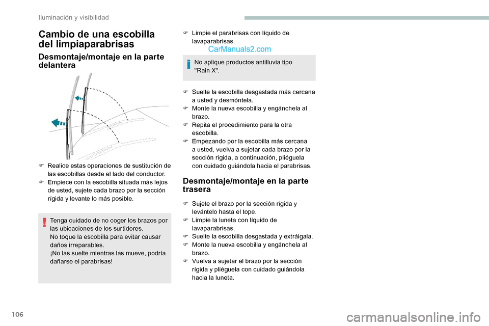 Peugeot Expert 2019 Manual del propietario (in Spanish) 106
Cambio de una escobilla
del limpiaparabrisas
Desmontaje/montaje en la parte
delantera
Tenga cuidado de no coger los brazos por
las ubicaciones de los surtidores.
No toque la escobilla para evit Peugeot Expert 2019 Manual del propietario (in Spanish) 106
Cambio de una escobilla
del limpiaparabrisas
Desmontaje/montaje en la parte
delantera
Tenga cuidado de no coger los brazos por
las ubicaciones de los surtidores.
No toque la escobilla para evit