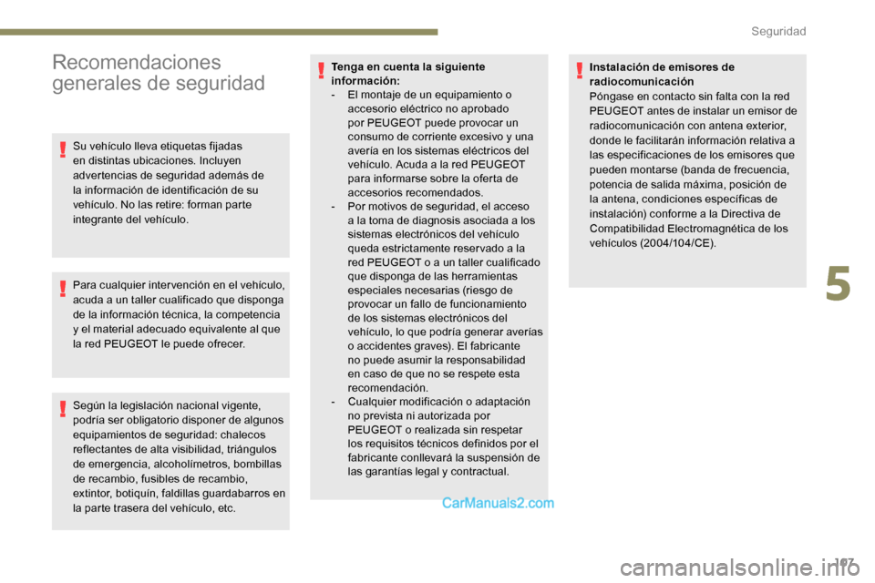 Peugeot Expert 2019 Manual del propietario (in Spanish) 107
Recomendaciones
generales de seguridad
Su vehículo lleva etiquetas fijadas
en distintas ubicaciones. Incluyen
advertencias de seguridad además de
la información de identificación de su
ve Peugeot Expert 2019 Manual del propietario (in Spanish) 107
Recomendaciones
generales de seguridad
Su vehículo lleva etiquetas fijadas
en distintas ubicaciones. Incluyen
advertencias de seguridad además de
la información de identificación de su
ve