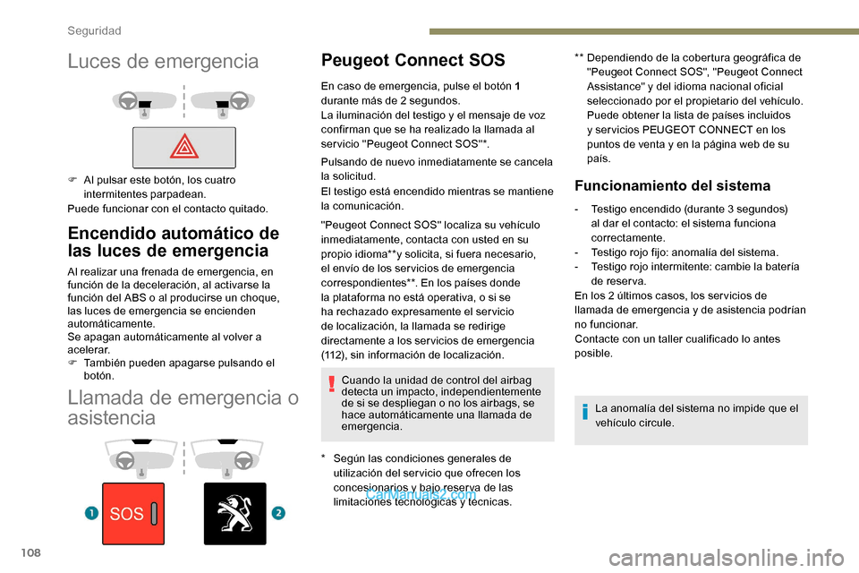 Peugeot Expert 2019 Manual del propietario (in Spanish) 108
Llamada de emergencia o
asistencia
Peugeot Connect SOS
* Según las condiciones generales de utilización del ser vicio que ofrecen los
concesionarios y bajo reser va de las
limitaciones tecnol Peugeot Expert 2019 Manual del propietario (in Spanish) 108
Llamada de emergencia o
asistencia
Peugeot Connect SOS
* Según las condiciones generales de utilización del ser vicio que ofrecen los
concesionarios y bajo reser va de las
limitaciones tecnol