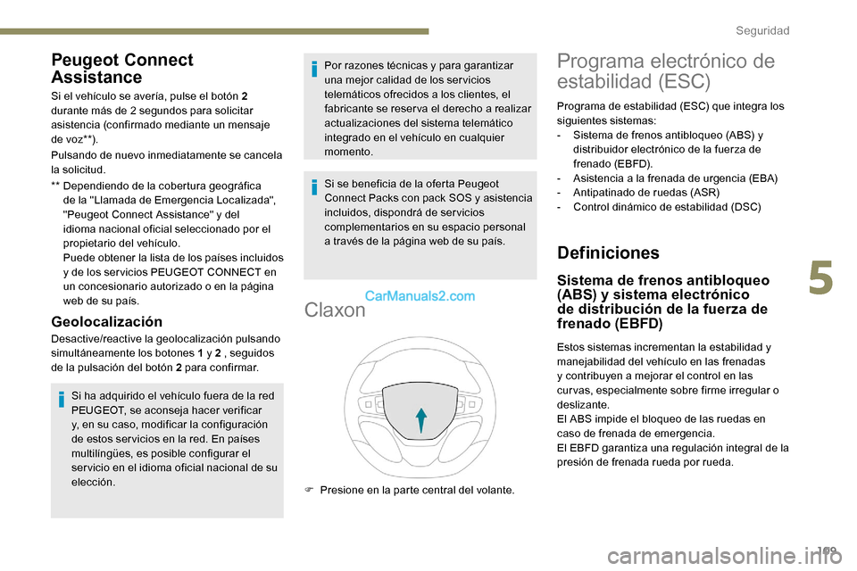 Peugeot Expert 2019 Manual del propietario (in Spanish) 109
Peugeot Connect
Assistance
** Dependiendo de la cobertura geográfica de la "Llamada de Emergencia Localizada",
"Peugeot Connect Assistance" y del
idioma nacional oficial seleccionado por el
p Peugeot Expert 2019 Manual del propietario (in Spanish) 109
Peugeot Connect
Assistance
** Dependiendo de la cobertura geográfica de la "Llamada de Emergencia Localizada",
"Peugeot Connect Assistance" y del
idioma nacional oficial seleccionado por el
p