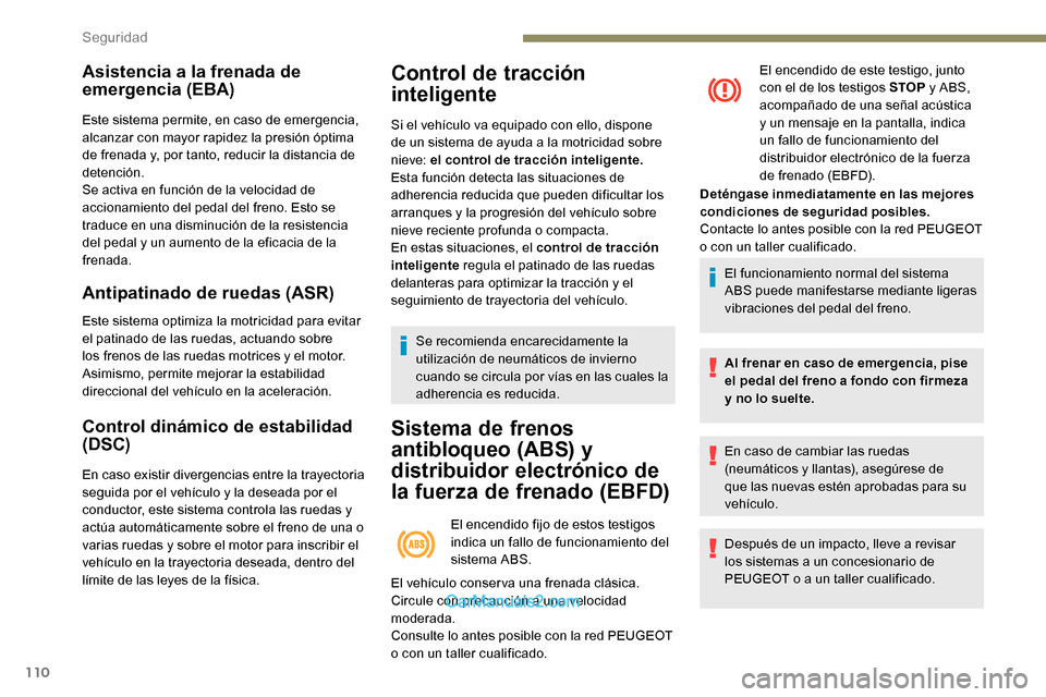 Peugeot Expert 2019 Manual del propietario (in Spanish) 110
Asistencia a la frenada de
emergencia (EBA)
Este sistema permite, en caso de emergencia,
alcanzar con mayor rapidez la presión óptima
de frenada y, por tanto, reducir la distancia de
detenci Peugeot Expert 2019 Manual del propietario (in Spanish) 110
Asistencia a la frenada de
emergencia (EBA)
Este sistema permite, en caso de emergencia,
alcanzar con mayor rapidez la presión óptima
de frenada y, por tanto, reducir la distancia de
detenci