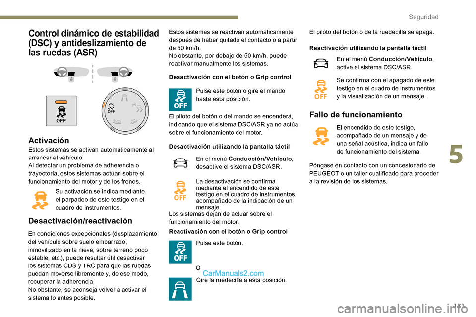 Peugeot Expert 2019 Manual del propietario (in Spanish) 111
Control dinámico de estabilidad
(DSC) y antideslizamiento de
las ruedas (ASR)
Activación
Estos sistemas se activan automáticamente al
arrancar el vehículo.
Al detectar un problema de adhere Peugeot Expert 2019 Manual del propietario (in Spanish) 111
Control dinámico de estabilidad
(DSC) y antideslizamiento de
las ruedas (ASR)
Activación
Estos sistemas se activan automáticamente al
arrancar el vehículo.
Al detectar un problema de adhere