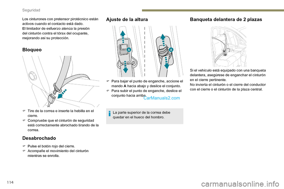 Peugeot Expert 2019 Manual del propietario (in Spanish) 114
Bloqueo
F Tire de la correa e inserte la hebilla en el cierre.
F
C
ompruebe que el cinturón de seguridad
está correctamente abrochado tirando de la
correa.
Desabrochado
F Pulse el botón ro Peugeot Expert 2019 Manual del propietario (in Spanish) 114
Bloqueo
F Tire de la correa e inserte la hebilla en el cierre.
F
C
ompruebe que el cinturón de seguridad
está correctamente abrochado tirando de la
correa.
Desabrochado
F Pulse el botón ro