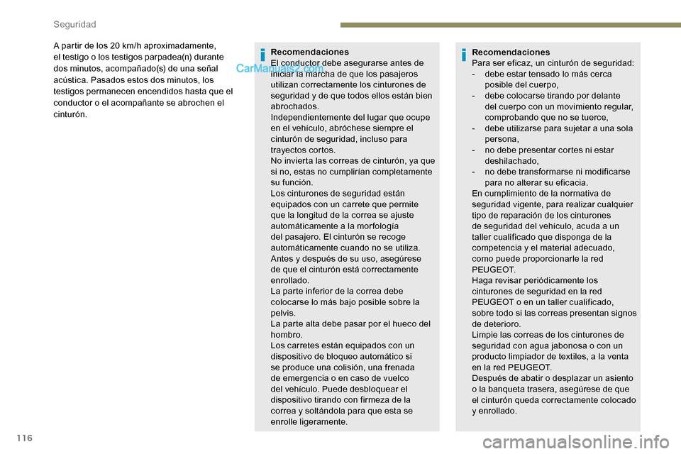 Peugeot Expert 2019 Manual del propietario (in Spanish) 116
A partir de los 20 km/h aproximadamente,
e l testigo o los testigos parpadea(n) durante
dos minutos, acompañado(s) de una señal
acústica. Pasados estos dos minutos, los
testigos permanecen Peugeot Expert 2019 Manual del propietario (in Spanish) 116
A partir de los 20 km/h aproximadamente,
e l testigo o los testigos parpadea(n) durante
dos minutos, acompañado(s) de una señal
acústica. Pasados estos dos minutos, los
testigos permanecen
