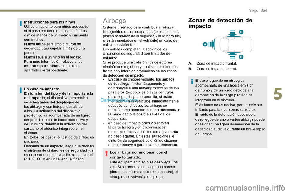 Peugeot Expert 2019 Manual del propietario (in Spanish) 117
Instrucciones para los niños
Utilice un asiento para niños adecuado
si el pasajero tiene menos de 12 años
o mide menos de un metro y cincuenta
centímetros.
Nunca utilice el mismo cinturón Peugeot Expert 2019 Manual del propietario (in Spanish) 117
Instrucciones para los niños
Utilice un asiento para niños adecuado
si el pasajero tiene menos de 12 años
o mide menos de un metro y cincuenta
centímetros.
Nunca utilice el mismo cinturón