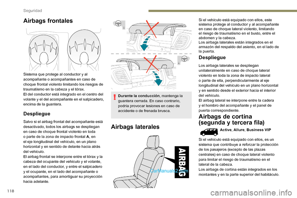 Peugeot Expert 2019 Manual del propietario (in Spanish) 118
Airbags frontales
Sistema que protege al conductor y al
acompañante o acompañantes en caso de
choque frontal violento limitando los riesgos de
traumatismo en la cabeza y el tórax.
El del con Peugeot Expert 2019 Manual del propietario (in Spanish) 118
Airbags frontales
Sistema que protege al conductor y al
acompañante o acompañantes en caso de
choque frontal violento limitando los riesgos de
traumatismo en la cabeza y el tórax.
El del con