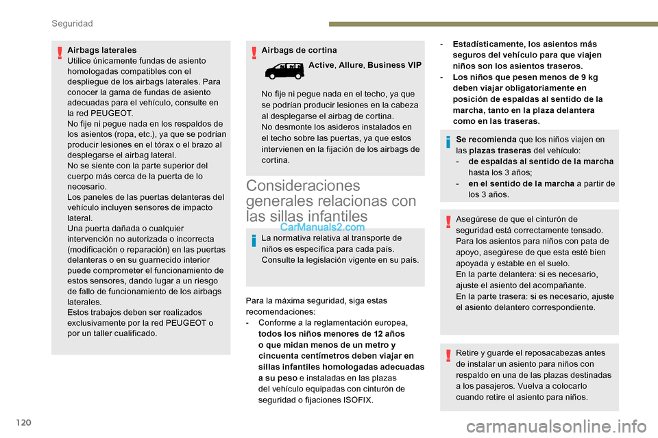 Peugeot Expert 2019 Manual del propietario (in Spanish) 120
Airbags de cor tina
Airbags laterales
Utilice únicamente fundas de asiento
homologadas compatibles con el
despliegue de los airbags laterales. Para
conocer la gama de fundas de asiento
adecua Peugeot Expert 2019 Manual del propietario (in Spanish) 120
Airbags de cor tina
Airbags laterales
Utilice únicamente fundas de asiento
homologadas compatibles con el
despliegue de los airbags laterales. Para
conocer la gama de fundas de asiento
adecua