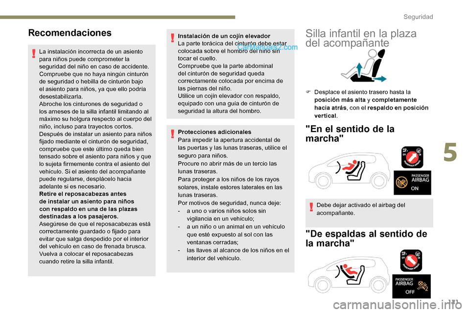 Peugeot Expert 2019 Manual del propietario (in Spanish) 121
Recomendaciones
La instalación incorrecta de un asiento
para niños puede comprometer la
seguridad del niño en caso de accidente.
Compruebe que no haya ningún cinturón
de seguridad o hebill Peugeot Expert 2019 Manual del propietario (in Spanish) 121
Recomendaciones
La instalación incorrecta de un asiento
para niños puede comprometer la
seguridad del niño en caso de accidente.
Compruebe que no haya ningún cinturón
de seguridad o hebill