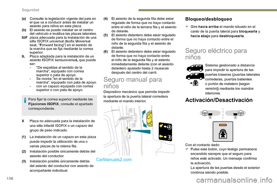 Peugeot Expert 2019 Manual del propietario (in Spanish) 136
(a)Consulte la legislación vigente del país en
el que va a conducir antes de instalar un
asiento para niños en esta plaza.
(b) El asiento se puede instalar en el centro
del vehículo e inuti Peugeot Expert 2019 Manual del propietario (in Spanish) 136
(a)Consulte la legislación vigente del país en
el que va a conducir antes de instalar un
asiento para niños en esta plaza.
(b) El asiento se puede instalar en el centro
del vehículo e inuti