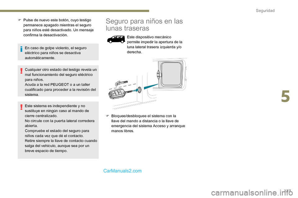 Peugeot Expert 2019 Manual del propietario (in Spanish) 137
F Pulse de nuevo este botón, cuyo testigo permanece apagado mientras el seguro
para niños esté desactivado. Un mensaje
confirma la desactivación.
En caso de golpe violento, el seguro
eléct Peugeot Expert 2019 Manual del propietario (in Spanish) 137
F Pulse de nuevo este botón, cuyo testigo permanece apagado mientras el seguro
para niños esté desactivado. Un mensaje
confirma la desactivación.
En caso de golpe violento, el seguro
eléct