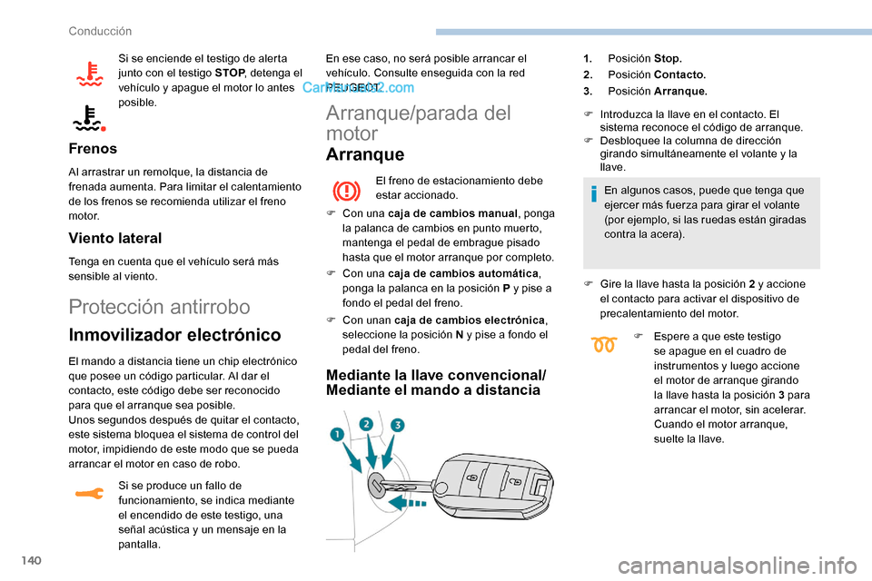 Peugeot Expert 2019 Manual del propietario (in Spanish) 140
Si se enciende el testigo de alerta
junto con el testigo STOP, detenga el
vehículo y apague el motor lo antes
posible.
Frenos
Al arrastrar un remolque, la distancia de
frenada aumenta. Para l Peugeot Expert 2019 Manual del propietario (in Spanish) 140
Si se enciende el testigo de alerta
junto con el testigo STOP, detenga el
vehículo y apague el motor lo antes
posible.
Frenos
Al arrastrar un remolque, la distancia de
frenada aumenta. Para l