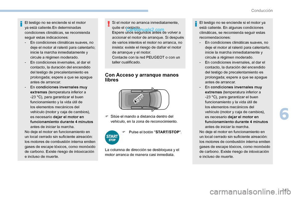 Peugeot Expert 2019 Manual del propietario (in Spanish) 141
El testigo no se enciende si el motor
ya está caliente.En determinadas
condiciones climáticas, se recomienda
seguir estas indicaciones:
-
E
n condiciones climáticas suaves, no
deje el mot Peugeot Expert 2019 Manual del propietario (in Spanish) 141
El testigo no se enciende si el motor
ya está caliente.En determinadas
condiciones climáticas, se recomienda
seguir estas indicaciones:
-
E
n condiciones climáticas suaves, no
deje el mot