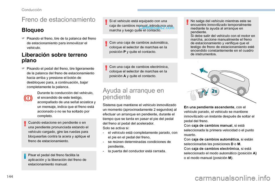 Peugeot Expert 2019 Manual del propietario (in Spanish) 144
Freno de estacionamiento
Bloqueo
F Pisando el freno, tire de la palanca del freno de estacionamiento para inmovilizar el
vehículo.
Liberación sobre terreno
plano
F Pisando el pedal del freno, Peugeot Expert 2019 Manual del propietario (in Spanish) 144
Freno de estacionamiento
Bloqueo
F Pisando el freno, tire de la palanca del freno de estacionamiento para inmovilizar el
vehículo.
Liberación sobre terreno
plano
F Pisando el pedal del freno,