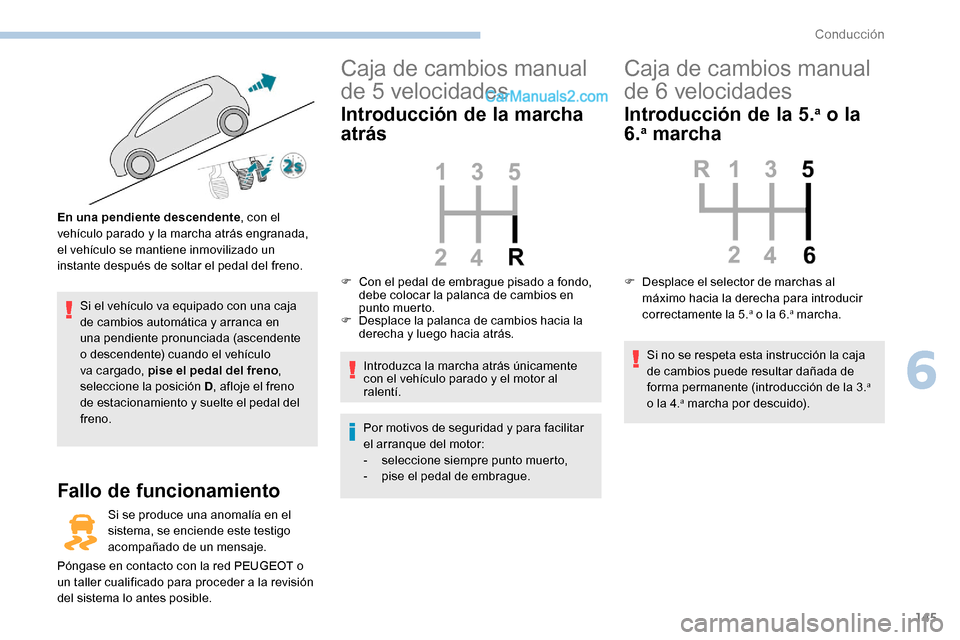 Peugeot Expert 2019 Manual del propietario (in Spanish) 145
Si el vehículo va equipado con una caja
de cambios automática y arranca en
una pendiente pronunciada (ascendente
o descendente) cuando el vehículo
va cargado, pise el pedal del freno,
sele Peugeot Expert 2019 Manual del propietario (in Spanish) 145
Si el vehículo va equipado con una caja
de cambios automática y arranca en
una pendiente pronunciada (ascendente
o descendente) cuando el vehículo
va cargado, pise el pedal del freno,
sele