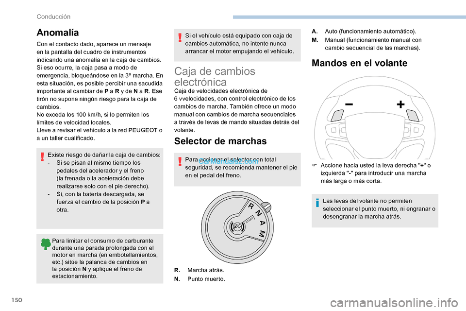 Peugeot Expert 2019 Manual del propietario (in Spanish) 150
Anomalía
Con el contacto dado, aparece un mensaje
en la pantalla del cuadro de instrumentos
indicando una anomalía en la caja de cambios.
Si eso ocurre, la caja pasa a modo de
emergencia, blo Peugeot Expert 2019 Manual del propietario (in Spanish) 150
Anomalía
Con el contacto dado, aparece un mensaje
en la pantalla del cuadro de instrumentos
indicando una anomalía en la caja de cambios.
Si eso ocurre, la caja pasa a modo de
emergencia, blo