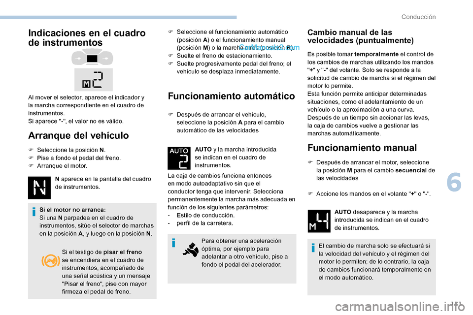 Peugeot Expert 2019 Manual del propietario (in Spanish) 151
Indicaciones en el cuadro
de instrumentos
Arranque del vehículo
F Seleccione la posición N.
F P ise a fondo el pedal del freno.
F
A
rranque el motor. N aparece en la pantalla del cuadro
de Peugeot Expert 2019 Manual del propietario (in Spanish) 151
Indicaciones en el cuadro
de instrumentos
Arranque del vehículo
F Seleccione la posición N.
F P ise a fondo el pedal del freno.
F
A
rranque el motor. N aparece en la pantalla del cuadro
de