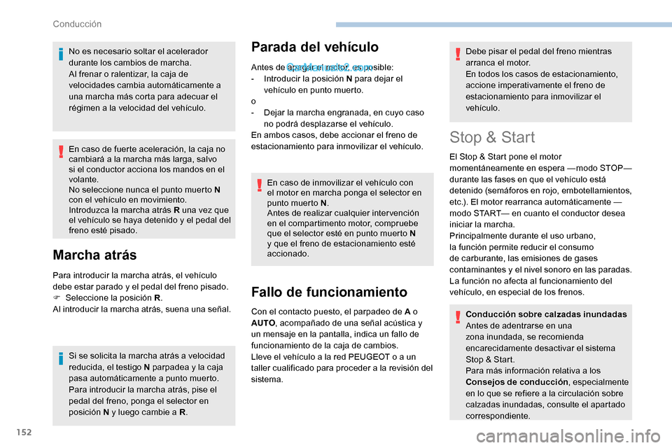 Peugeot Expert 2019 Manual del propietario (in Spanish) 152
No es necesario soltar el acelerador
durante los cambios de marcha.
Al frenar o ralentizar, la caja de
velocidades cambia automáticamente a
una marcha más corta para adecuar el
régimen a la Peugeot Expert 2019 Manual del propietario (in Spanish) 152
No es necesario soltar el acelerador
durante los cambios de marcha.
Al frenar o ralentizar, la caja de
velocidades cambia automáticamente a
una marcha más corta para adecuar el
régimen a la