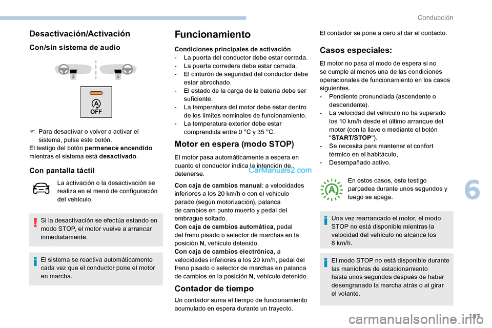 Peugeot Expert 2019 Manual del propietario (in Spanish) 153
Desactivación/Activación
Con/sin sistema de audio
Si la desactivación se efectúa estando en
modo STOP, el motor vuelve a arrancar
inmediatamente.
Funcionamiento
Condiciones principales de ac Peugeot Expert 2019 Manual del propietario (in Spanish) 153
Desactivación/Activación
Con/sin sistema de audio
Si la desactivación se efectúa estando en
modo STOP, el motor vuelve a arrancar
inmediatamente.
Funcionamiento
Condiciones principales de ac