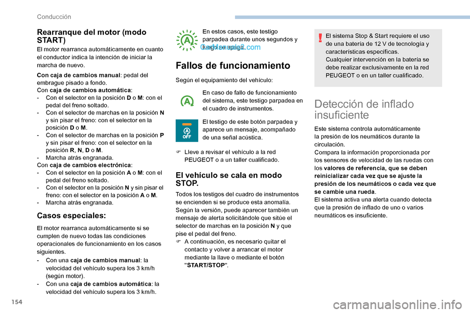 Peugeot Expert 2019 Manual del propietario (in Spanish) 154
Rearranque del motor (modo
S TA R T )
El motor rearranca automáticamente en cuanto
el conductor indica la intención de iniciar la
marcha de nuevo.
Con caja de cambios manual: pedal del
embra Peugeot Expert 2019 Manual del propietario (in Spanish) 154
Rearranque del motor (modo
S TA R T )
El motor rearranca automáticamente en cuanto
el conductor indica la intención de iniciar la
marcha de nuevo.
Con caja de cambios manual: pedal del
embra