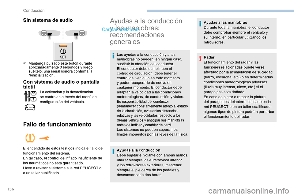 Peugeot Expert 2019 Manual del propietario (in Spanish) 156
Sin sistema de audio
F Mantenga pulsado este botón durante aproximadamente 3 segundos y luego
suéltelo; una señal sonora confirma la
reinicialización.
Con sistema de audio o pantalla
tácti Peugeot Expert 2019 Manual del propietario (in Spanish) 156
Sin sistema de audio
F Mantenga pulsado este botón durante aproximadamente 3 segundos y luego
suéltelo; una señal sonora confirma la
reinicialización.
Con sistema de audio o pantalla
tácti