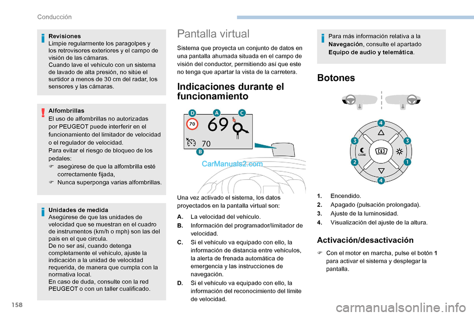 Peugeot Expert 2019 Manual del propietario (in Spanish) 158
Revisiones
Limpie regularmente los paragolpes y
los retrovisores exteriores y el campo de
visión de las cámaras.
Cuando lave el vehículo con un sistema
de lavado de alta presión, no sitúe Peugeot Expert 2019 Manual del propietario (in Spanish) 158
Revisiones
Limpie regularmente los paragolpes y
los retrovisores exteriores y el campo de
visión de las cámaras.
Cuando lave el vehículo con un sistema
de lavado de alta presión, no sitúe