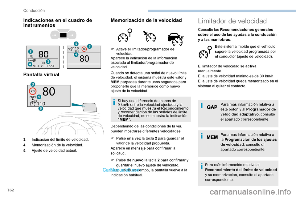 Peugeot Expert 2019 Manual del propietario (in Spanish) 162
Indicaciones en el cuadro de
instrumentos
Pantalla virtual
3.Indicación del límite de velocidad.
4. Memorización de la velocidad.
5. Ajuste de velocidad actual.
Memorización de la velocidad
C Peugeot Expert 2019 Manual del propietario (in Spanish) 162
Indicaciones en el cuadro de
instrumentos
Pantalla virtual
3.Indicación del límite de velocidad.
4. Memorización de la velocidad.
5. Ajuste de velocidad actual.
Memorización de la velocidad
C