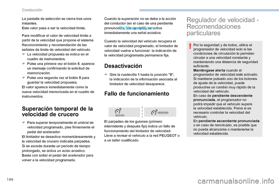 Peugeot Expert 2019 Manual del propietario (in Spanish) 164
Superación temporal de la
velocidad de crucero
F Para superar temporalmente el umbral de velocidad programado, pise firmemente el
pedal del acelerador.
El limitador se desactiva momentáneament Peugeot Expert 2019 Manual del propietario (in Spanish) 164
Superación temporal de la
velocidad de crucero
F Para superar temporalmente el umbral de velocidad programado, pise firmemente el
pedal del acelerador.
El limitador se desactiva momentáneament