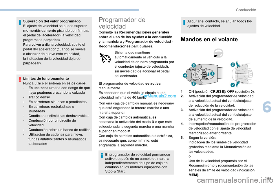 Peugeot Expert 2019 Manual del propietario (in Spanish) 165
Superación del valor programado
El ajuste de velocidad se puede superar
momentáneamente pisando con firmeza
el pedal del acelerador (la velocidad
programada parpadea).
Para volver a dicha vel Peugeot Expert 2019 Manual del propietario (in Spanish) 165
Superación del valor programado
El ajuste de velocidad se puede superar
momentáneamente pisando con firmeza
el pedal del acelerador (la velocidad
programada parpadea).
Para volver a dicha vel