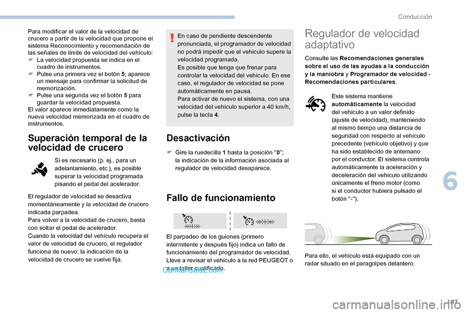 Peugeot Expert 2019 Manual del propietario (in Spanish) 167
Para modificar el valor de la velocidad de
crucero a partir de la velocidad que propone el
sistema Reconocimiento y recomendación de
las señales de limite de velocidad del vehículo:
F
L
a Peugeot Expert 2019 Manual del propietario (in Spanish) 167
Para modificar el valor de la velocidad de
crucero a partir de la velocidad que propone el
sistema Reconocimiento y recomendación de
las señales de limite de velocidad del vehículo:
F
L
a