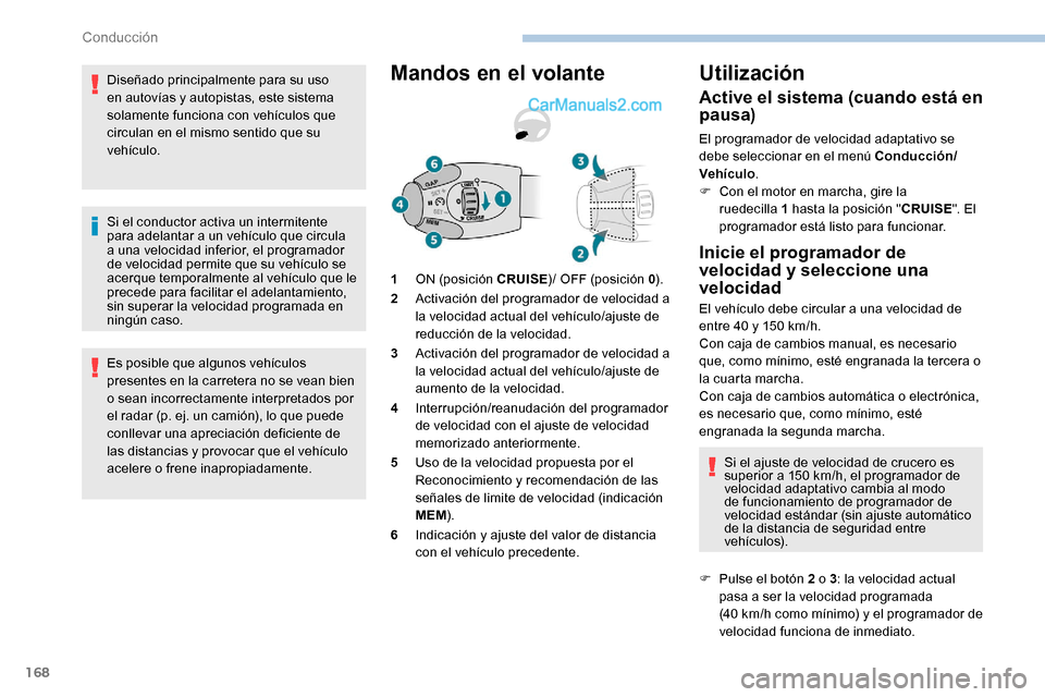 Peugeot Expert 2019 Manual del propietario (in Spanish) 168
Diseñado principalmente para su uso
en autovías y autopistas, este sistema
solamente funciona con vehículos que
circulan en el mismo sentido que su
vehículo.
Si el conductor activa un inte Peugeot Expert 2019 Manual del propietario (in Spanish) 168
Diseñado principalmente para su uso
en autovías y autopistas, este sistema
solamente funciona con vehículos que
circulan en el mismo sentido que su
vehículo.
Si el conductor activa un inte