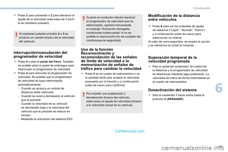 Peugeot Expert 2019 Manual del propietario (in Spanish) 169
F Pulse 3 para aumentar o 2 para disminuir el
ajuste de la velocidad (inter valos de 5 km/h
si se mantiene pulsado).
Al mantener pulsado el botón 2 o 3 se
produce un cambio brusco de la veloc Peugeot Expert 2019 Manual del propietario (in Spanish) 169
F Pulse 3 para aumentar o 2 para disminuir el
ajuste de la velocidad (inter valos de 5 km/h
si se mantiene pulsado).
Al mantener pulsado el botón 2 o 3 se
produce un cambio brusco de la veloc