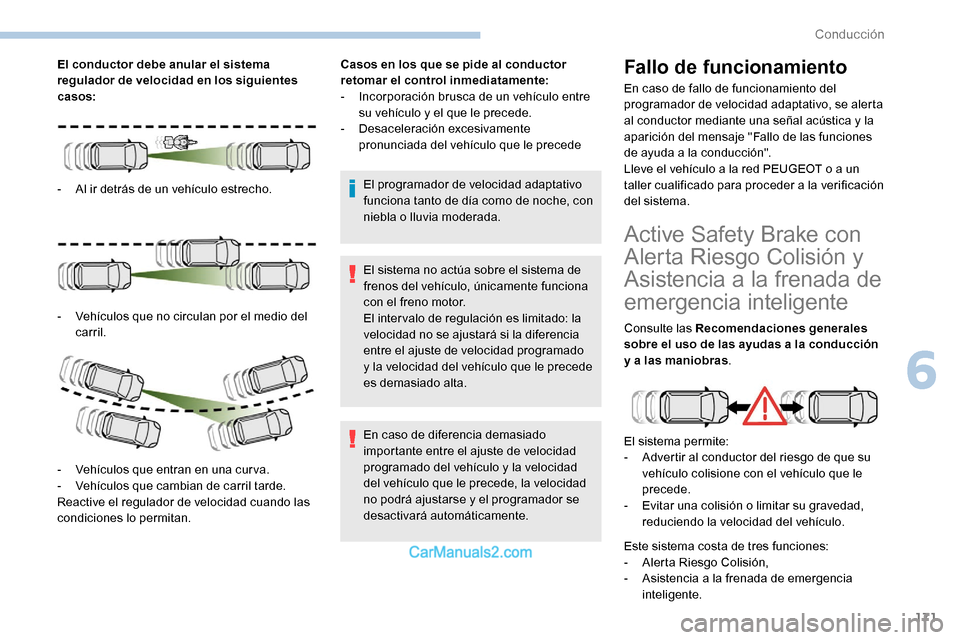 Peugeot Expert 2019 Manual del propietario (in Spanish) 171
El conductor debe anular el sistema
regulador de velocidad en los siguientes
casos:
-
A
l ir detrás de un vehículo estrecho.
-
V
ehículos que no circulan por el medio del
carril.
-
V
Peugeot Expert 2019 Manual del propietario (in Spanish) 171
El conductor debe anular el sistema
regulador de velocidad en los siguientes
casos:
-
A
l ir detrás de un vehículo estrecho.
-
V
ehículos que no circulan por el medio del
carril.
-
V