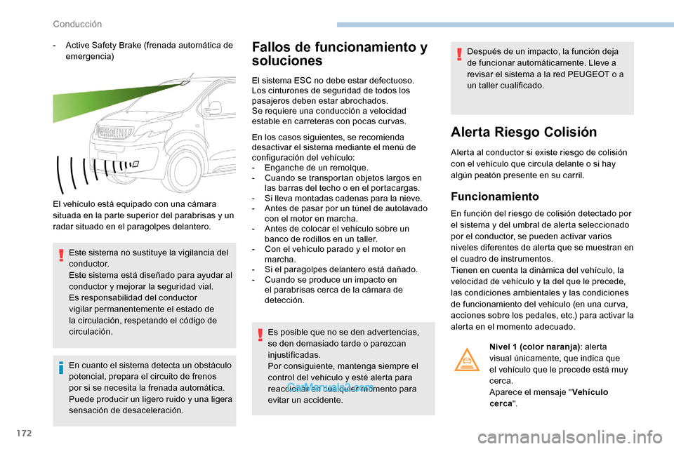 Peugeot Expert 2019 Manual del propietario (in Spanish) 172
- Active Safety Brake (frenada automática de emergencia)
El vehículo está equipado con una cámara
situada en la parte superior del parabrisas y un
radar situado en el paragolpes delantero. E Peugeot Expert 2019 Manual del propietario (in Spanish) 172
- Active Safety Brake (frenada automática de emergencia)
El vehículo está equipado con una cámara
situada en la parte superior del parabrisas y un
radar situado en el paragolpes delantero. E